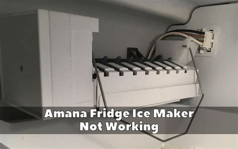 How To Fix Amana Fridge Ice Maker Not Working –。